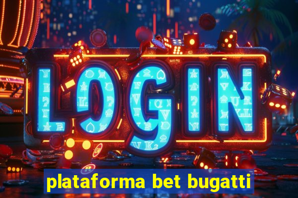 plataforma bet bugatti